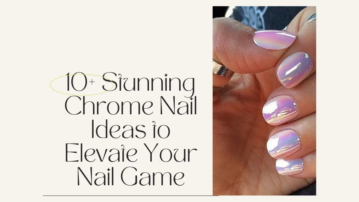 10+ Stunning Chrome Nail Ideas to Elevate Your Nail Game