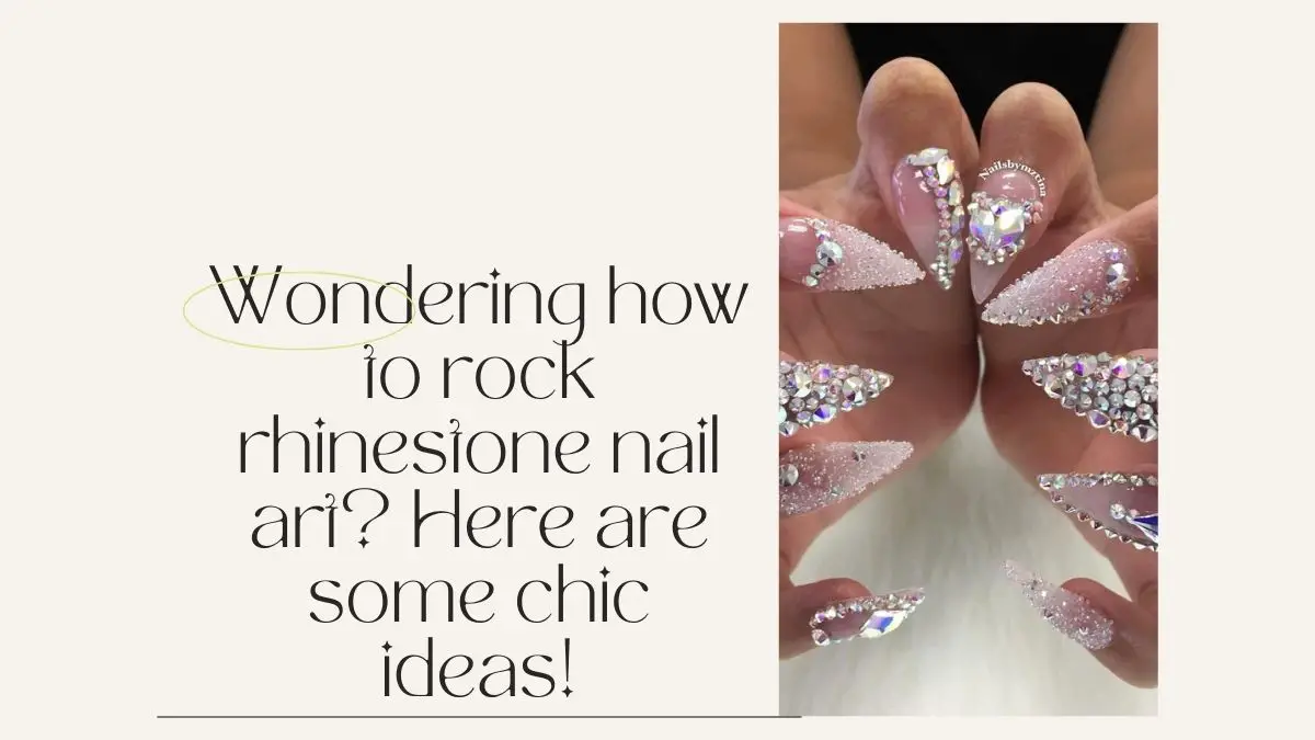 Wondering how to rock rhinestone nail art? Here are some chic ideas!